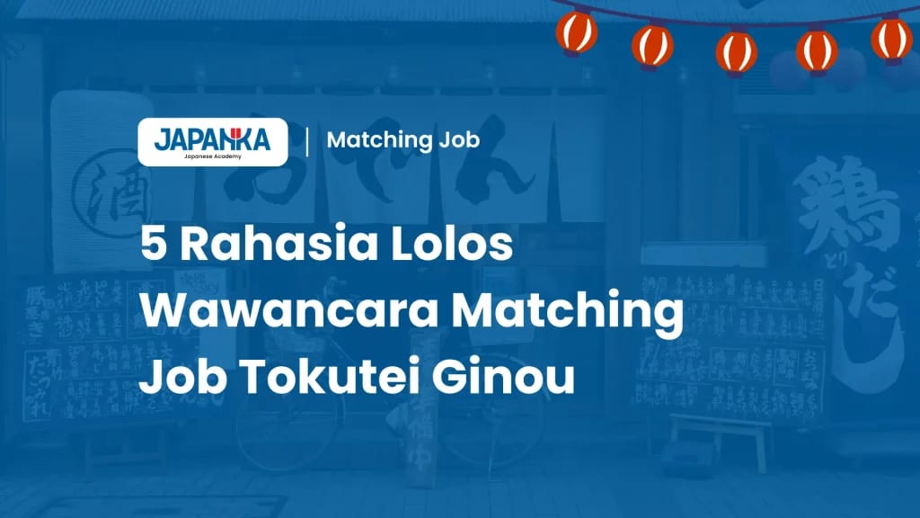 5 Rahasia Lolos Wawancara Matching Job Tokutei Ginou